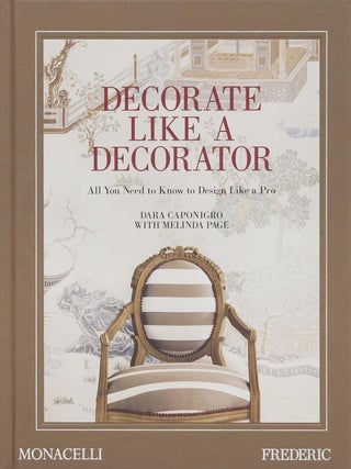 Item #26503 Decorate Like a Decorator: All You Need to Know to Design Like a Pro. Dara Caponigro