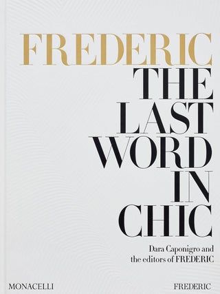Frederic: The Last Word in Chic. Dara Caponigro.