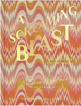 Item #26508 A Screaming Blast: Exceptional Entertaining. Rebecca Gardner.