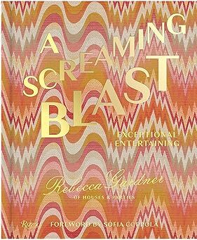 Item #26508 A Screaming Blast: Exceptional Entertaining. Rebecca Gardner