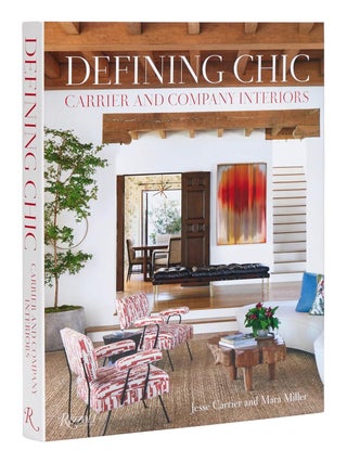 Defining Chic: Carrier and Company Interiors. Jesse Carrier, Mara Miller.