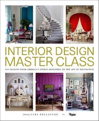 Item #26520 Interior Design Master Class: 100 Lessons from America's Finest Designers on the...