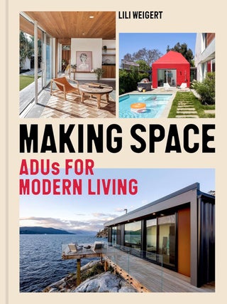 Making Space: Adus for Modern Living. Lili Weigert.