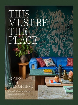 This Must Be the Place: Homes with Atmosphere. Chloe Redmond Warner.