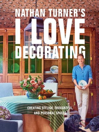 Nathan Turner's I Love Decorating: Creating Stylish, Thoughtful, and Personal