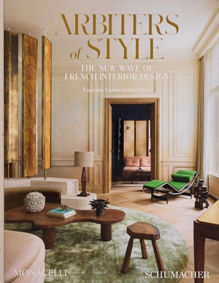 Item #26563 Arbiters of Style: The New Wave of French Interior Design. Eugenia Santiesteban Soto