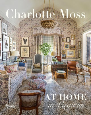 Item #26565 Charlotte Moss: At Home in Virginia. Charlotte Moss