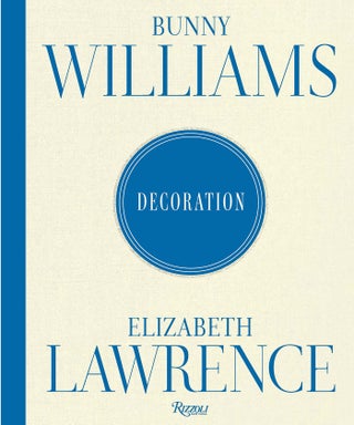 Item #26566 Bunny Williams and Elizabeth Lawrence: Decoration. Bunny Williams, Elizabeth Lawrence
