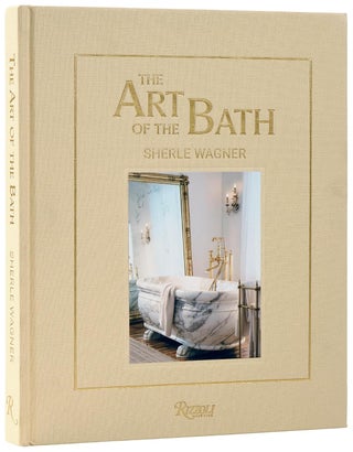 Item #26571 The Art of the Bath: Sherle Wagner. Marissa Wagner Geoffroy