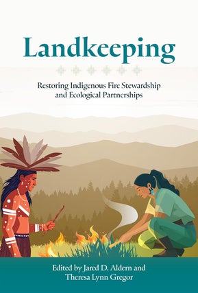 Item #26583 Landkeeping: Restoring Indigenous Fire Stewardship and Ecological Partnerships. Jared...