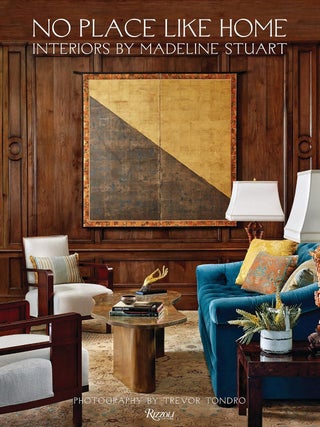 Item #26585 No Place Like Home: Interiors by Madeline Stuart. Madeline Stuart