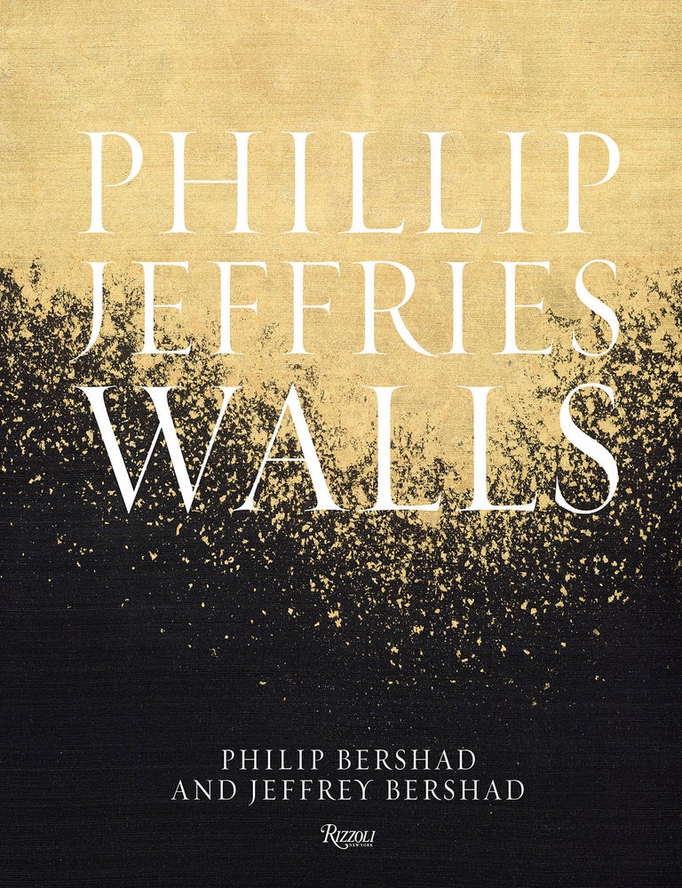 Item #26587 Phillip Jeffries: Walls: Inspiring Design One Wall at a Time. Philip Bershad, Jeffrey Bershad.