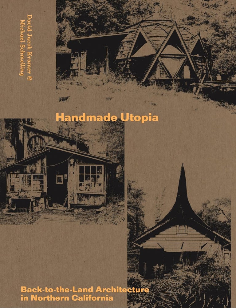 Item #26589 Handmade Utopia: Back-To-The-Land Architecture in Northern California. David Jacob Kramer, Jentri Anders.