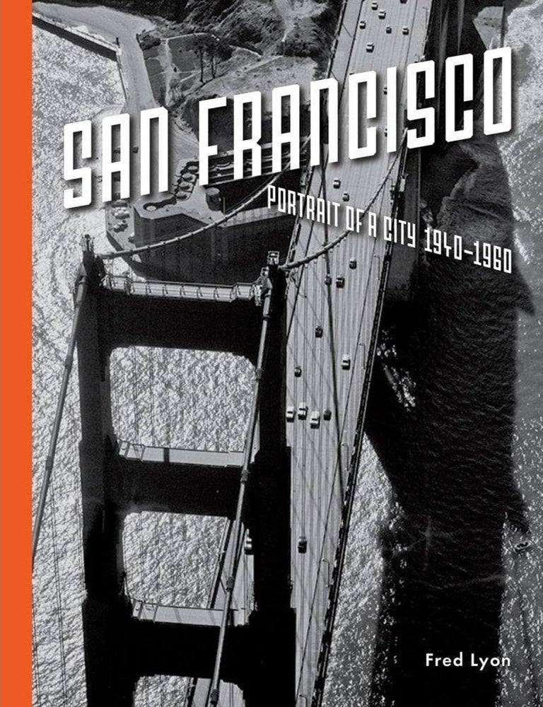 Item #26591 San Francisco, Portrait of a City: 1940-1960. Fred Lyon.